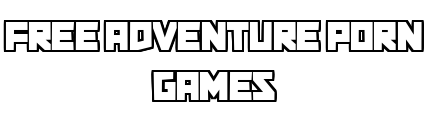 free-adventure-porn-games.com - Free Adventure Porn Games
